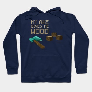 My Axe Gives Me Wood Hoodie